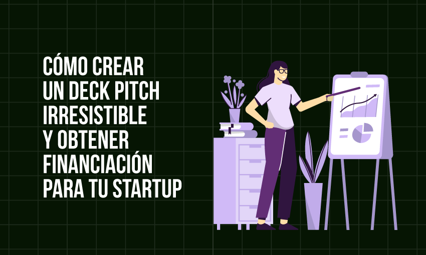 cómo crear un deck pitch irresistible y obtener financiación para tu startup